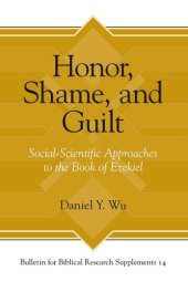 book Honor, Shame, and Guilt: Social-Scientific Approaches to the Book of Ezekiel (Bulletin for Biblical Research Supplement)