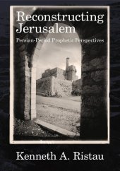 book Reconstructing Jerusalem: Persian-Period Prophetic Perspectives