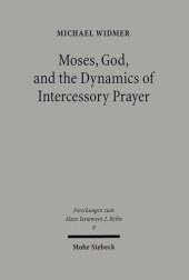 book Moses, God, and the Dynamics of Intercessory Prayer: A Study of Exodus 32-34 and Numbers 13-14 (Forschungen Zum Alten Testament 2.Reihe)