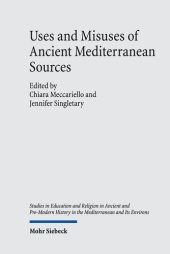 book Uses and Misuses of Ancient Mediterranean Sources: Erudition, Authority, Manipulation (Studies in Education and Religion in Ancient and Pre-modern History in the Mediterranean and Its Environs, 12)