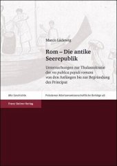 book Rom - Die antike Seerepublik: Untersuchungen zur Thalassokratie der res publica populi romani von den Anfängen bis zur Begründung des Principat. Dissertationsschrift