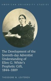 book The Development of the Seventh-day Adventist Understanding of Ellen G. White’s Prophetic Gift, 1844-1889 (American University Studies)