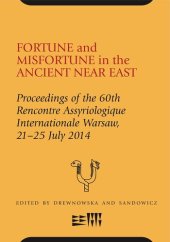 book Fortune and Misfortune in the Ancient Near East: Proceedings of the 60th Rencontre Assyriologique Internationale Warsaw, 21–25 July 2014