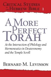 book A More Perfect Torah: At the Intersection of Philology and Hermeneutics in Deuteronomy and the Temple Scroll (Critical Studies in the Hebrew Bible)