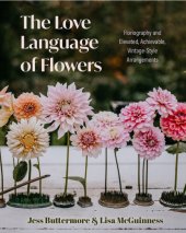 book The Love Language of Flowers: Floriography and Elevated, Achievable, Vintage-Style Arrangements (Types of Flowers, History of Flowers, Flower Meanings)