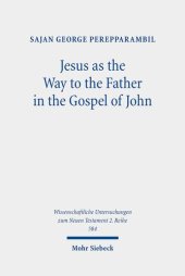 book Jesus As the Way to the Father in the Gospel of John: A Study of the Way Motif and John 14,6 in Its Context (Wissenschaftliche Untersuchungen Zum Neuen Testament 2.reihe, 584)