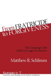 book From Fratricide to Forgiveness: The Language and Ethics of Anger in Genesis (Siphrut: Literature and Theology of the Hebrew Scriptures)