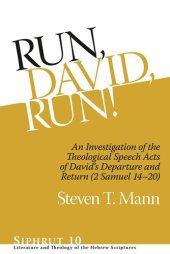 book Run, David, Run!: An Investigation of the Theological Speech Acts of David's Departure and Return (2 Samuel 14–20) (Siphrut: Literature and Theology of the Hebrew Scriptures)