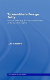 book Turkmenistan's Foreign Policy: Positive Neutrality and the consolidation of the Turkmen Regime (Central Asia Research Forum)