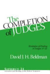 book The Completion of Judges: Strategies of Ending in Judges 17–21