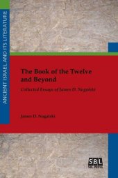 book The Book of the Twelve and Beyond: Collected Essays of James D. Nogalski (Ancient Israel and Its Literature)