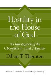 book Hostility in the House of God: An Investigation of the Opponents in 1 and 2 Timothy (Bulletin for Biblical Research Supplement)