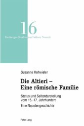 book Die Altieri ¿ Eine römische Familie: Status und Selbstdarstellung vom 15.-17. Jahrhundert. Eine Nepotengeschichte