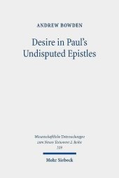 book Desire in Paul's Undisputed Epistles: Semantic Observations on the Use of Epithymeo, Ho Epithymetes, and Epithymia in Roman Imperial Texts ... Untersuchungen Zum Neuen Testament 2.Reihe)