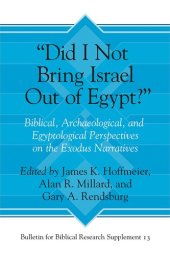 book “Did I Not Bring Israel Out of Egypt?”: Biblical, Archaeological, and Egyptological Perspectives on the Exodus Narratives (Bulletin for Biblical Research Supplement)