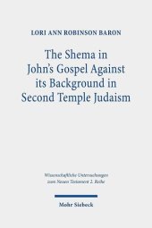 book The Shema in John's Gospel (Wissenschaftliche Untersuchungen Zum Neuen Testament, 574)