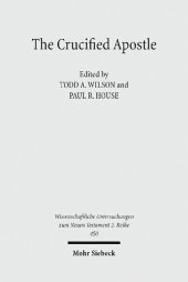 book The Crucified Apostle: Essays on Peter and Paul (Wissenschaftliche Untersuchungen zum Neuen Testament Book 450)