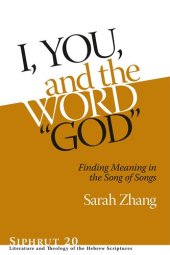 book I, You, and the Word “God”: Finding Meaning in the Song of Songs (Siphrut: Literature and Theology of the Hebrew Scriptures)