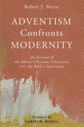 book Adventism Confronts Modernity: An Account of the Advent Christian Controversy over the Bible’s Inspiration