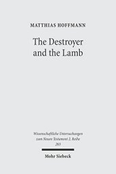 book The Destroyer and the Lamb: The Relationship between Angelomorphic and Lamb Christology in the Book of Revelation (Wissenschaftliche Untersuchungen Zum Neuen Testament 2.Reihe)