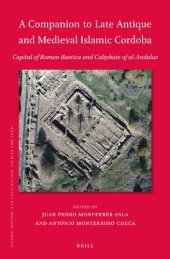 book A Companion to Late Antique and Medieval Islamic Cordoba: Capital of Roman Baetica and Caliphate of Al-andalus (Islamic History and Civilization, 195)