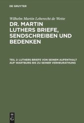 book Dr. Martin Luthers Briefe, Sendschreiben und Bedenken. Teil 2 Luthers Briefe von seinem Aufenthalt auf Wartburg bis zu seiner Verheurathung: Mit zwey nachgezeichneten Briefen in Steindruck