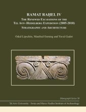 book Ramat Raḥel IV: The Renewed Excavations by the Tel Aviv–Heidelberg Expedition (2005–2010) Stratigraphy and Architecture (Monograph Series of the Sonia and Marco Nadler Institute of Archaeology)