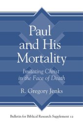 book Paul and His Mortality: Imitating Christ in the Face of Death (Bulletin for Biblical Research Supplement)