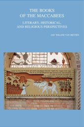 book The Books of the Maccabees: Literary, Historical, and Religious Perspectives (Bibliotheca Ephemeridum Theologicarum Lovaniensuium, 328)