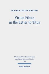 book Virtue Ethics in the Letter to Titus: An Interdisciplinary Study. Kontexte Und Normen Neutestamentlicher Ethik (Wissenschaftliche Untersuchungen Zum Neuen Testament 2.reihe, 13)