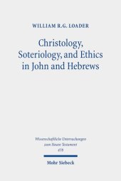 book Christology, Soteriology, and Ethics in John and Hebrews: Collected Essays (Wissenschaftliche Untersuchungen Zum Neuen Testament, 478)