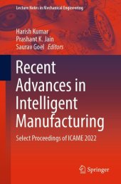 book Recent Advances in Intelligent Manufacturing: Select Proceedings of ICAME 2022 (Lecture Notes in Mechanical Engineering)