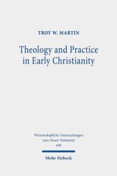 book Theology and Practice in Early Christianity: Essays New and Old With Updated Reception Histories (Wissenschaftliche Untersuchungen zum Neuen Testament)