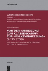 book Von der "Anreizung zum Klassenkampf" zur "Volksverhetzung" (§ 130 StGB): Reformdiskussion und Gesetzgebung seit dem 19. Jahrhundert