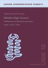 book Akkadian Magic Literature: Old Babylonian and Old Assyrian Incantations: Corpus - Context - Praxis