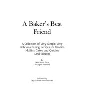 book A Baker's Best Friend: An Easy Dessert Cookbook With Simple, Very Delicious Baking Recipes and Methods for Cookies, Muffins, Cakes, Quiches, and More