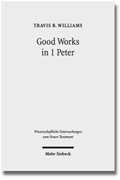 book Good Works in 1 Peter: Negotiating Social Conflict and Christian Identity in the Greco-Roman World (Wissenschaftliche Untersuchungen Zum Neuen Testament)