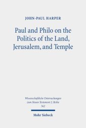 book Paul and Philo on the Politics of the Land, Jerusalem, and Temple (Wissenschaftliche Untersuchungen Zum Neuen Testament 2.reihe)