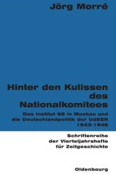 book Hinter den Kulissen des Nationalkomitees: Das Institut 99 in Moskau und die Deutschlandpolitik der UdSSR 1943-1946