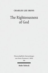 book The Righteousness of God: A Lexical Examination of the Covenant-Faithfulness Interpretation (Wissenschaftliche Untersuchungen Zum Neuen Testament 2.Reihe)