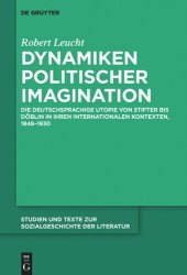 book Dynamiken politischer Imagination: Die deutschsprachige Utopie von Stifter bis Döblin in ihren internationalen Kontexten, 1848-1930