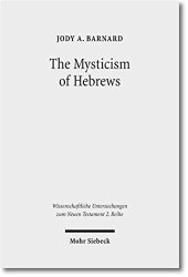 book The Mysticism of Hebrews: Exploring the Role of Jewish Apocalyptic Mysticism in the Epistle to the Hewbrews (Wissenschaftliche Untersuchungen Zum Neuen Testament 2.Reihe)