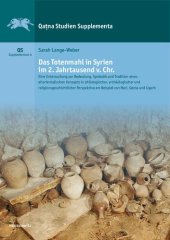 book Das Totenmahl in Syrien im 2. Jahrtausend v. Chr.: Eine Untersuchung zur Bedeutung, Symbolik und Tradition eines altorientalischen Konzepts in philologischer, archäologischer und religionsgeschichtlicher Perspektive am Beispiel von Mari, Qaṭna und Ugarit