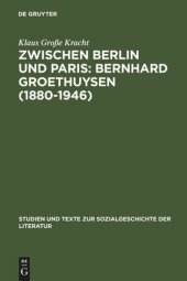 book Zwischen Berlin und Paris: Bernhard Groethuysen (1880-1946): Eine intellektuelle Biographie