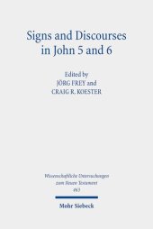 book Signs and Discourses in John 5 and 6: Historical, Literary, and Theological Readings from the Colloquium Ioanneum 2019 in Eisenach (Wissenschaftliche Untersuchungen Zum Neuen Testament, 463)