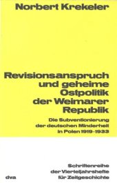 book Revisionsanspruch und geheime Ostpolitik der Weimarer Republik: Die Subventionierung der deutschen Minderheit in Polen 1919-1933