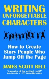 book Writing Unforgettable Characters: How to Create Story People Who Jump Off the Page