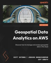 book Geospatial Data Analytics on AWS: Discover how to manage and analyze geospatial data in the cloud