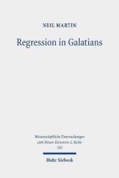 book Regression in Galatians: Paul and the Gentile Response to Jewish Law (Wissenschaftliche Untersuchungen Zum Neuen Testament 2.reihe)