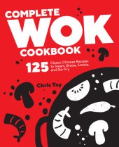 book Complete Wok Cookbook: 125 Classic Chinese Recipes to Steam, Braise, Smoke, and Stir-fry